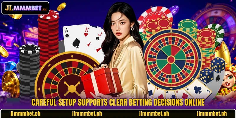 Careful setup supports clear betting decisions online