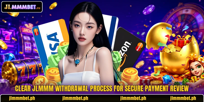 Clear JLMMM withdrawal process for secure payment review Clear JLMMM withdrawal process for secure payment review