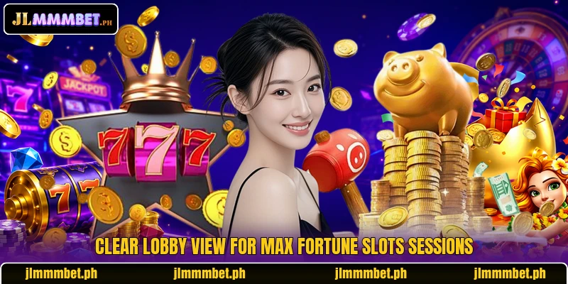Clear lobby view for Max Fortune Slots sessions Clear lobby view for Max Fortune Slots sessions