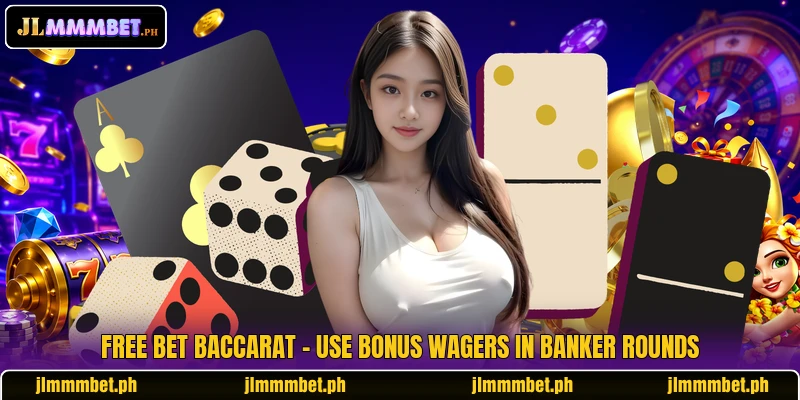 Free Bet Baccarat - Use Bonus Wagers In Banker Rounds