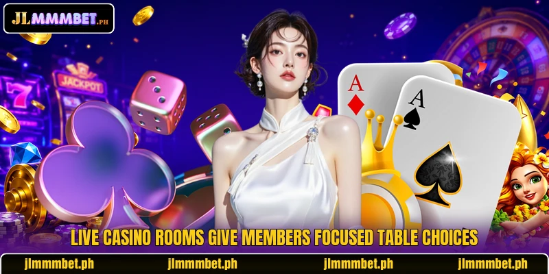 Live casino rooms give members focused table choices