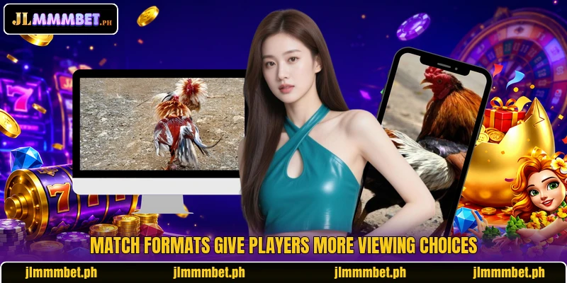 Match formats give players more viewing choices Match formats give players more viewing choices