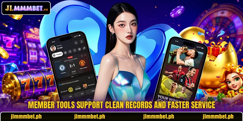 Member tools support clean records and faster service Member tools support clean records and faster service
