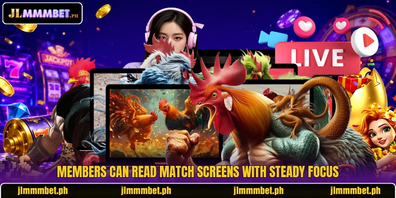 Members can read match screens with steady focus