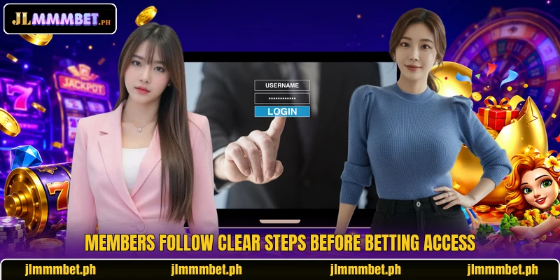 Members follow clear steps before betting access Members follow clear steps before betting access