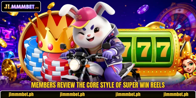 Members review the core style of Super Win Reels Members review the core style of Super Win Reels