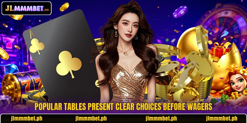 Popular tables present clear choices before wagers