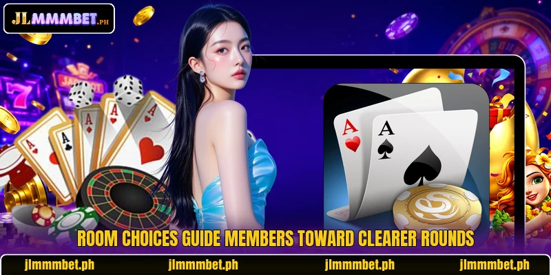 Room choices guide members toward clearer rounds