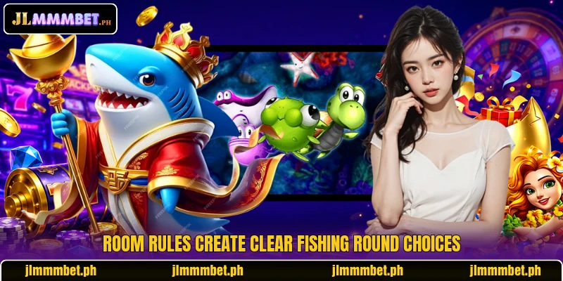 Room rules create clear fishing round choices