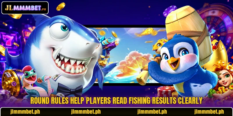Round rules help players read fishing results clearly