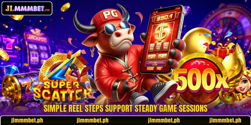 Simple reel steps support steady game sessions
