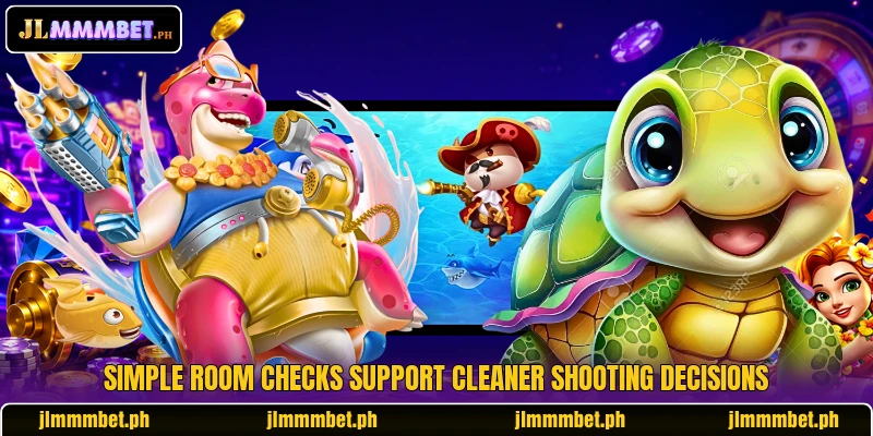 Simple room checks support cleaner shooting decisions Simple room checks support cleaner shooting decisions